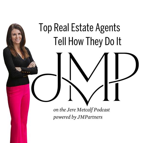 Top Real Estate Agents Tell How They Do It: Jere Metcalf Podcast Podcast Artwork Image
