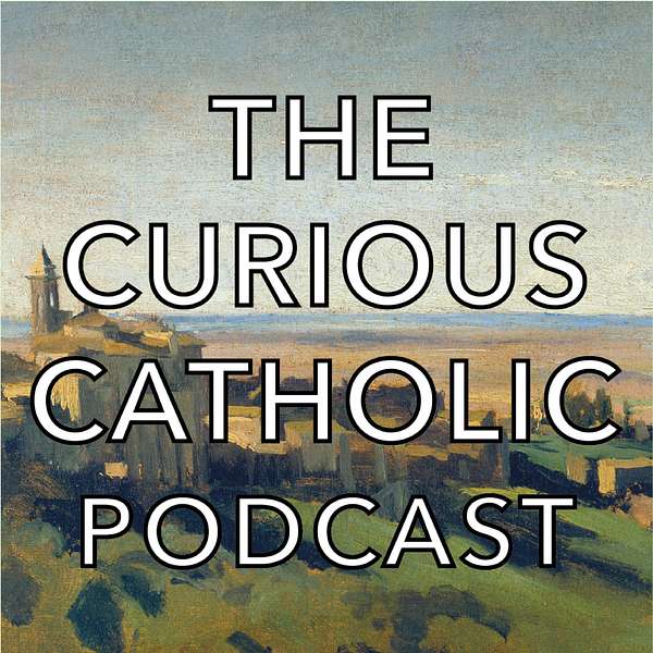 The Curious Catholic Podcast Podcast Artwork Image