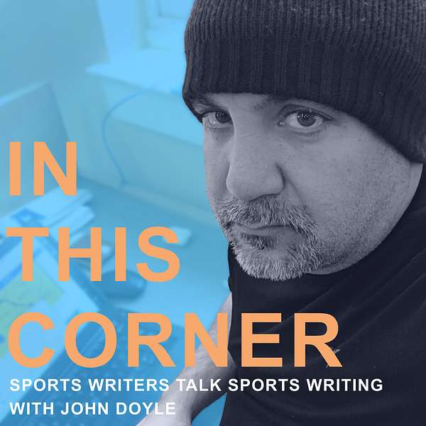 In This Corner with JD: Sports Writers Talk Sports Writing  Podcast Artwork Image
