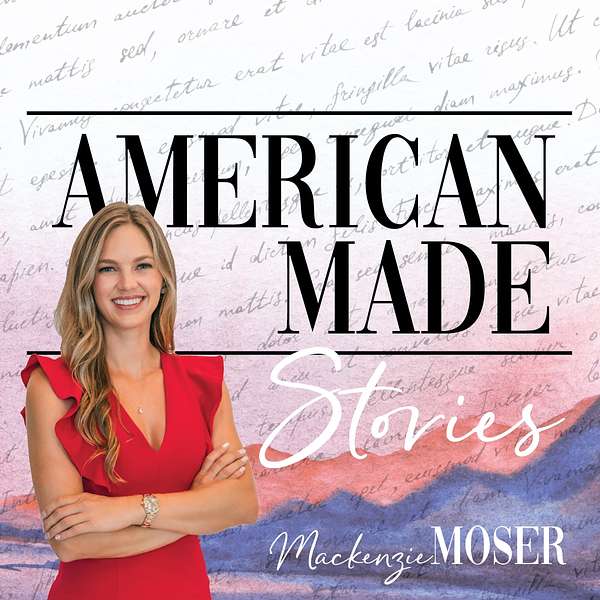 American Made Stories with Mackenzie Moser Podcast Artwork Image