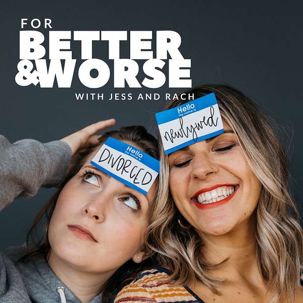 For Better and Worse | With Jess and Rach Podcast Artwork Image