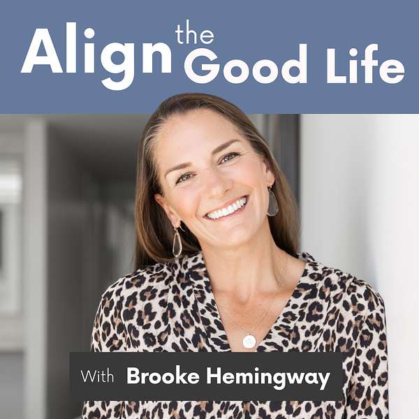 Align the Good Life with Brooke Hemingway Podcast Artwork Image