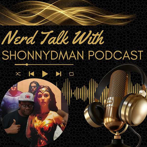 Nerd Talk with ShonnyDman Podcast Artwork Image