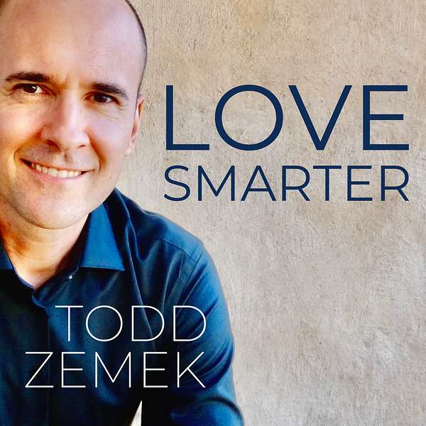 LOVE SMARTER WITH TODD ZEMEK Podcast Artwork Image
