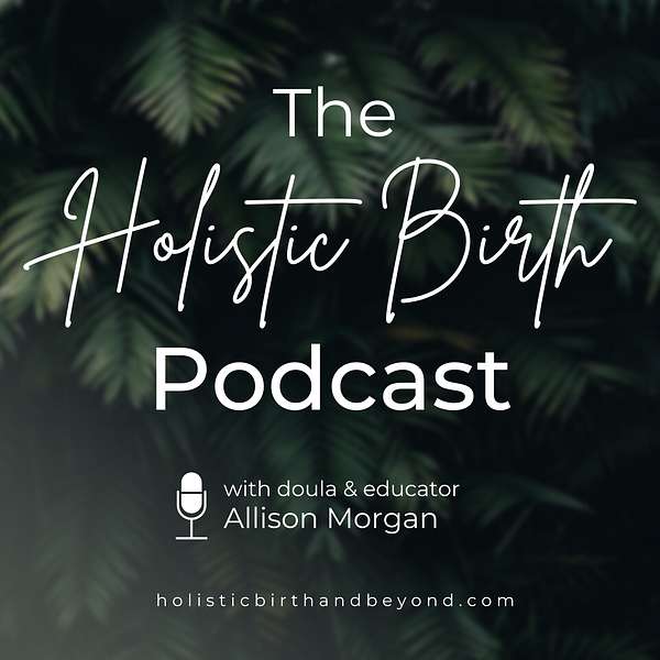 The Holistic Birth Podcast Podcast Artwork Image