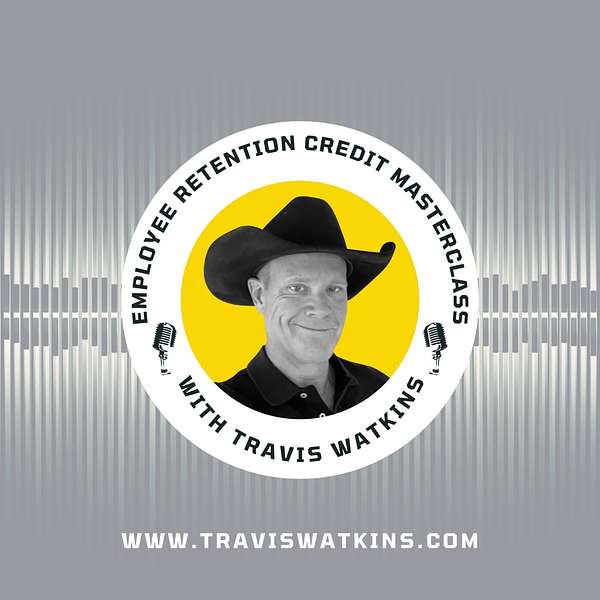 Employee Retention Credit Masterclass with Travis Watkins Podcast Artwork Image