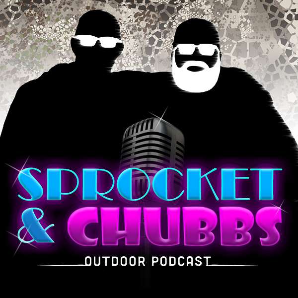 Sprocket & Chubbs Outdoor Podcast Podcast Artwork Image