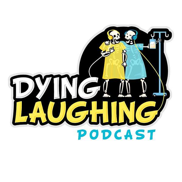 Dying Laughing Podcast Podcast Artwork Image