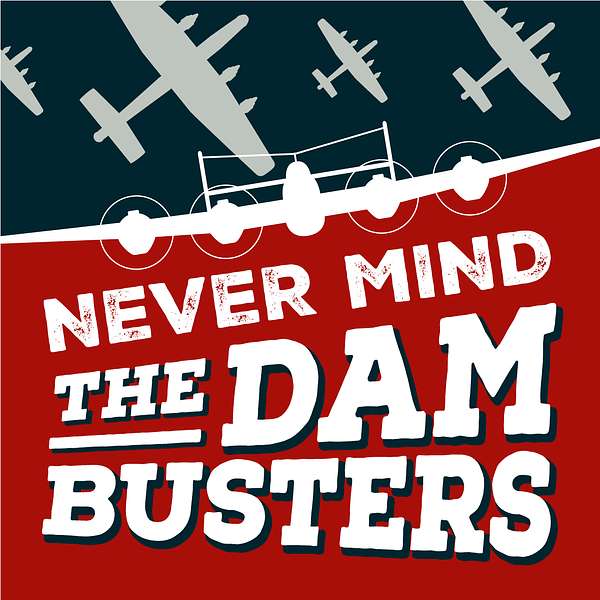 Never Mind The Dambusters Podcast Artwork Image