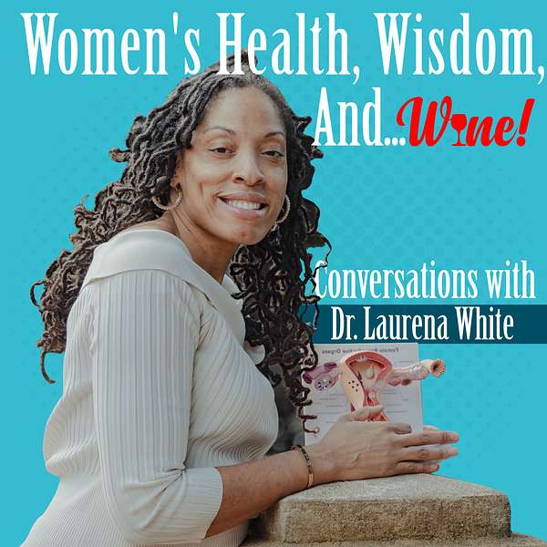 Women's Health, Wisdom, and. . . WINE! Podcast Artwork Image