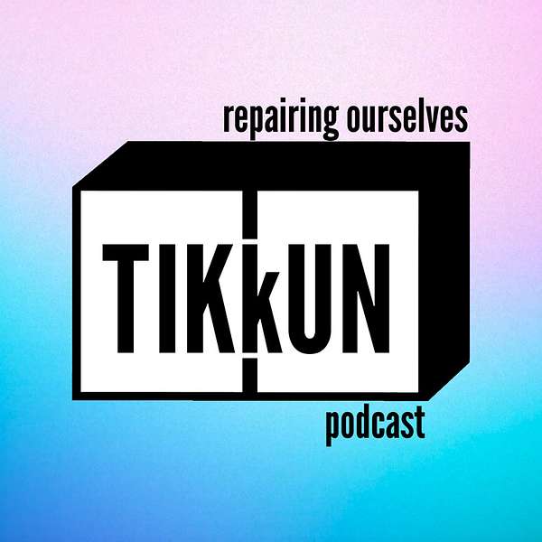 Tikkun: Repairing Ourselves Podcast Podcast Artwork Image