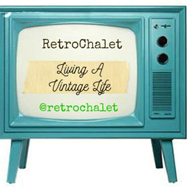Retro Chalet : Living A Vintage Life Podcast Artwork Image