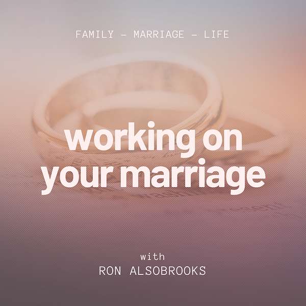 Working on Your Marriage with Ron Alsobrooks Podcast Artwork Image