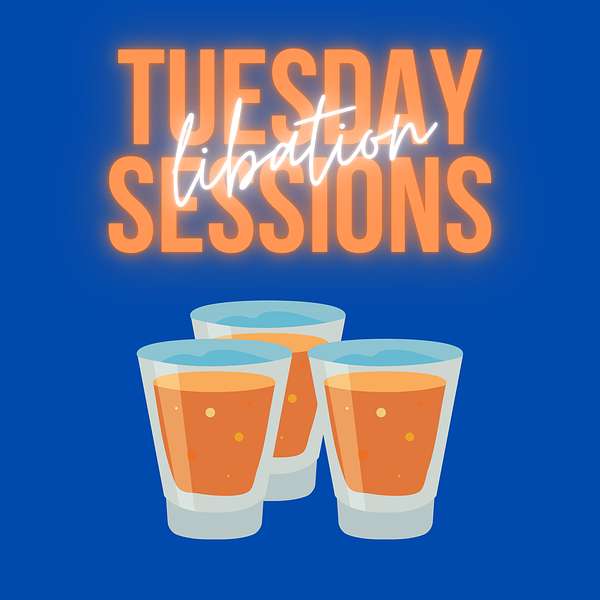 Tuesday Libation Sessions Podcast Artwork Image