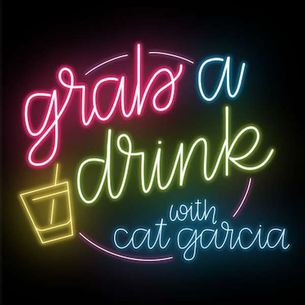 Grab A Drink with Cat Garcia Podcast Artwork Image
