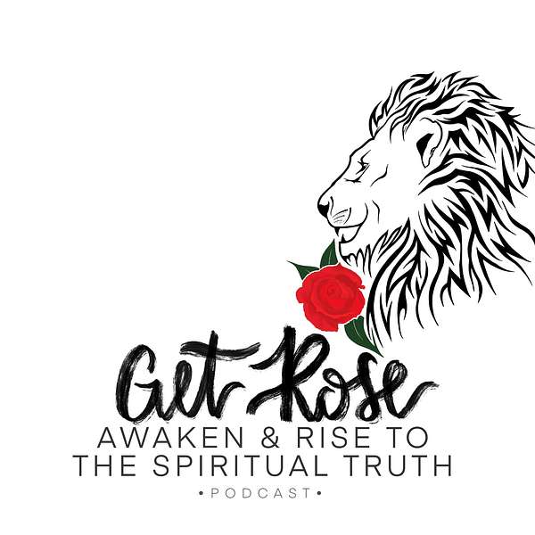 Get Rose: Awaken & Rise to the Spiritual Truth Podcast Artwork Image