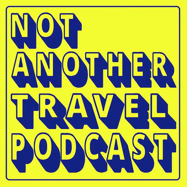 Not Another Travel Podcast Podcast Artwork Image