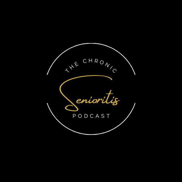 The Chronic Senioritis Podcast Podcast Artwork Image