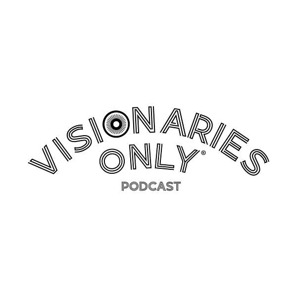 Visionaries Only Podcast Podcast Artwork Image
