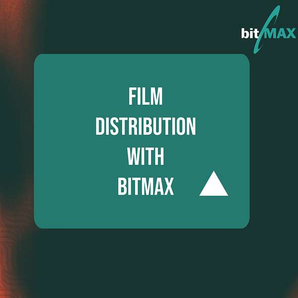 Film Distribution with Bitmax Podcast Artwork Image