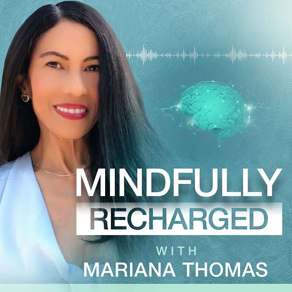 Mindfully Recharged with Mariana Thomas Podcast Artwork Image