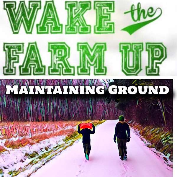 Wake The Farm Up! - Maintaining Ground Podcast Artwork Image