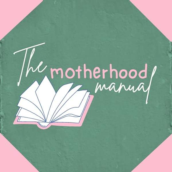 The Motherhood Manual Podcast Podcast Artwork Image