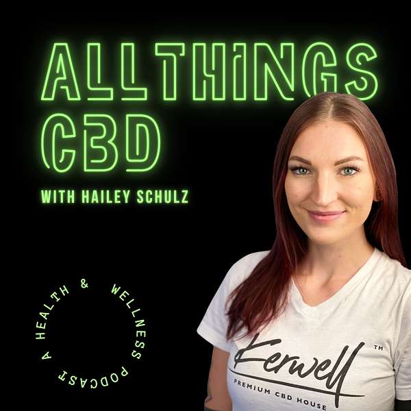 All Things CBD with Hailey Schulz Podcast Artwork Image