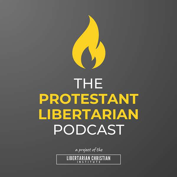 The Protestant Libertarian Podcast Podcast Artwork Image