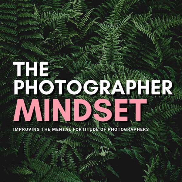 The Photographer Mindset Podcast Artwork Image