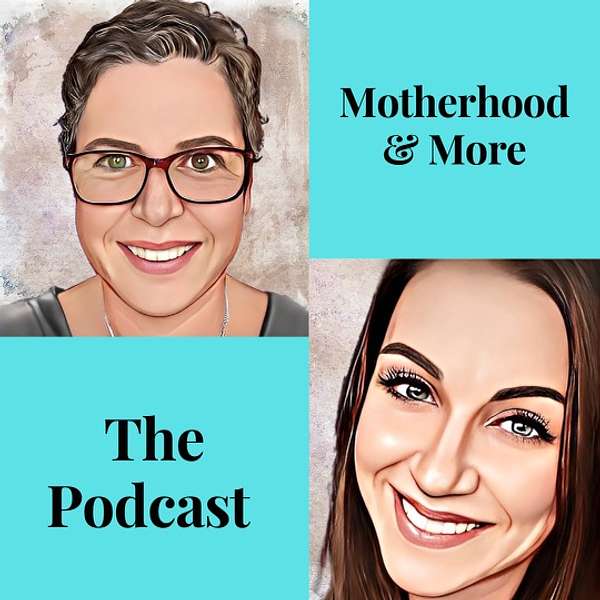 Motherhood & More - The Podcast Podcast Artwork Image