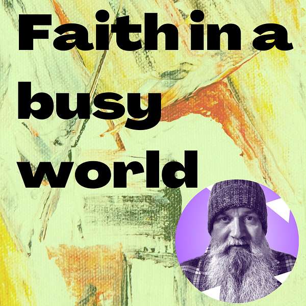 Faith in a busy world Podcast Artwork Image
