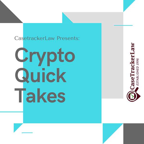 Crypto Quick Takes w/ CasetrackerLaw Podcast Artwork Image
