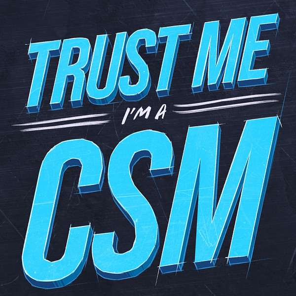 Trust Me, I'm a CSM Podcast Artwork Image