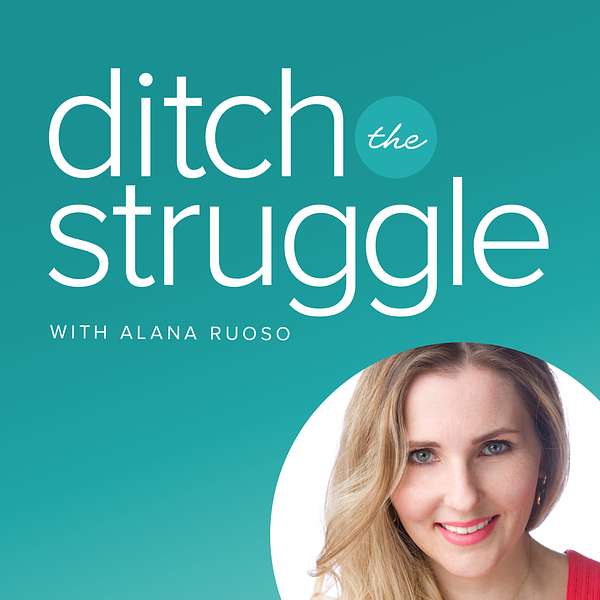 Ditch The Struggle with Alana Ruoso Podcast Artwork Image