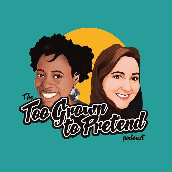 The Too Grown To Pretend Podcast Podcast Artwork Image