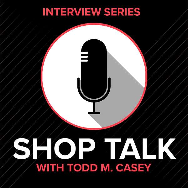 Shop Talk with Todd M. Casey Podcast Artwork Image
