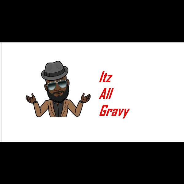 Itz All Gravy  Podcast Artwork Image