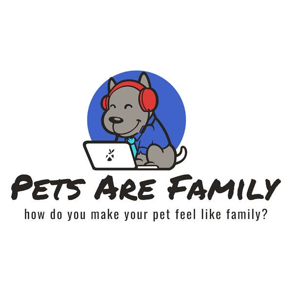 Pets Are Family  Podcast Artwork Image