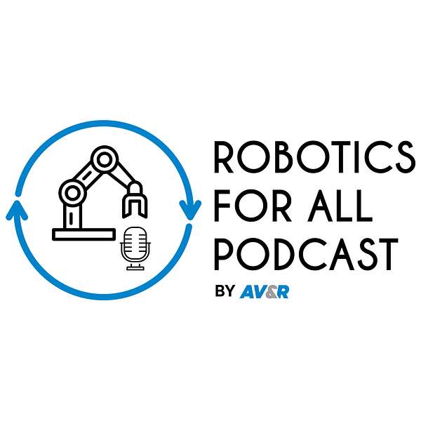 Robotics for All Podcast by AV&R Podcast Artwork Image
