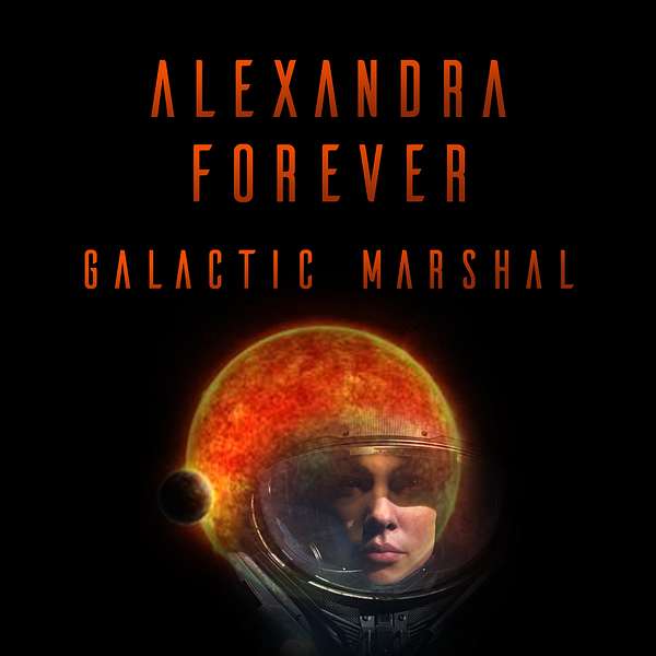 Alexandra Forever: Galactic Marshal Podcast Artwork Image