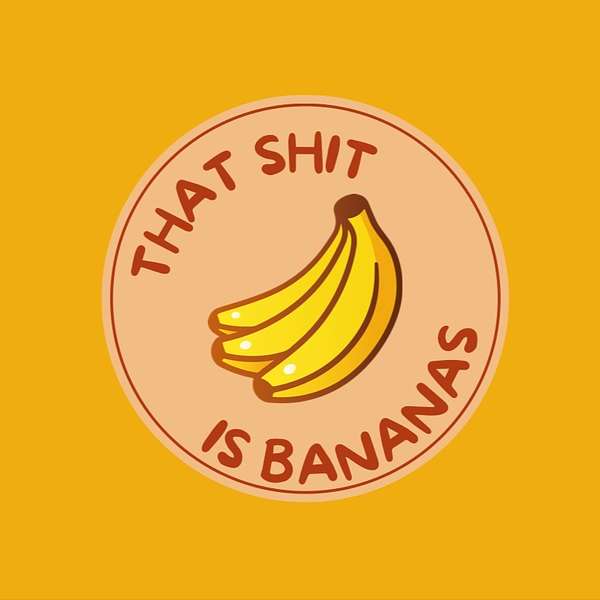 that shit is BANANAS Podcast Artwork Image