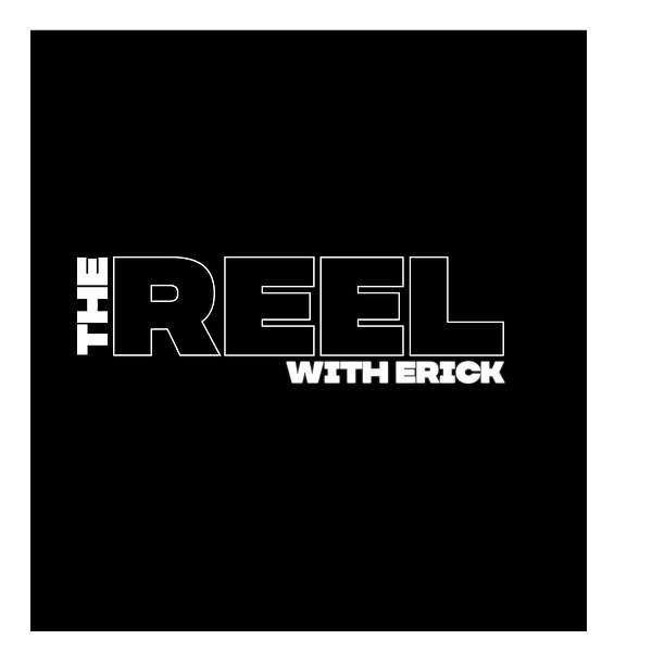 The Reel With Erick Podcast Artwork Image