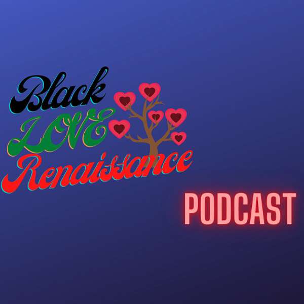 Black Love Renaissance  Podcast Artwork Image