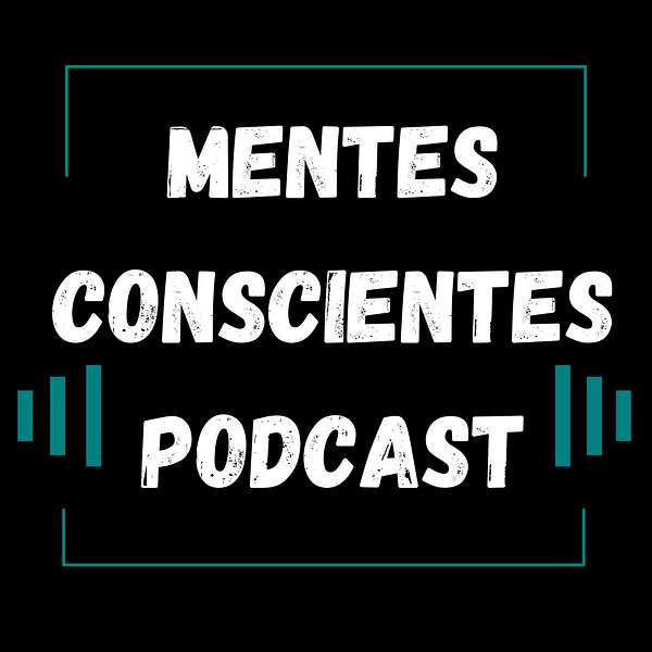 Mentes Conscientes Podcast Podcast Artwork Image