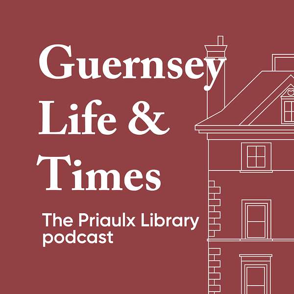 Guernsey Life & Times: The Priaulx Library podcast Podcast Artwork Image