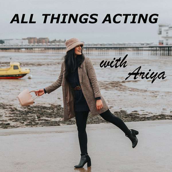 ALL THINGS ACTING with Ariya Podcast Artwork Image