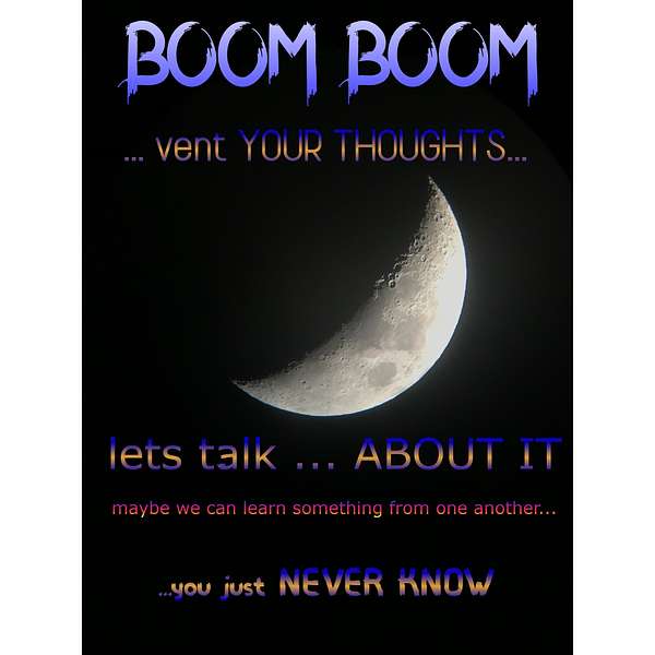Boom Boom .... vent your thoughts Podcast Artwork Image