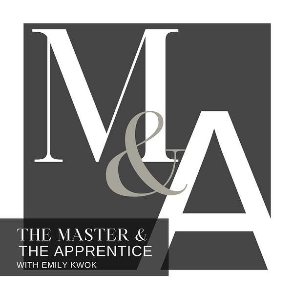 The Master & The Apprentice, with Emily Kwok Podcast Artwork Image