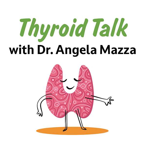 Thyroid Talk with Dr. Angela Mazza Podcast Artwork Image